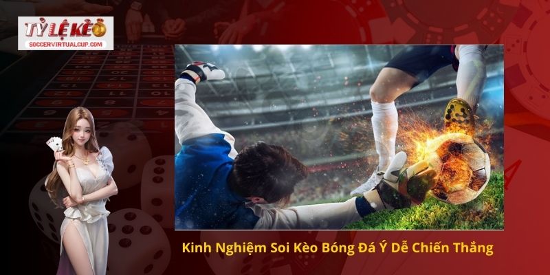 Nhận định soi kèo bóng đá Ý Chuẩn Chuyên Gia 3 Kinh Nghiệm Soi Kèo Bóng Đá Ý Dễ Chiến Thắng